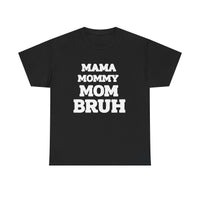 Load image into Gallery viewer, BRUH - MAMA MOMMY MOM - Heavy Cotton Tee