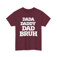 Load image into Gallery viewer, BRUH - DAD DADDY DAD - Heavy Cotton Tee