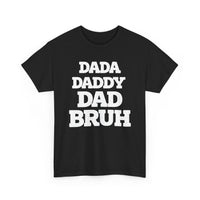 Load image into Gallery viewer, BRUH - DAD DADDY DAD - Heavy Cotton Tee