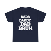 Load image into Gallery viewer, BRUH - DAD DADDY DAD - Heavy Cotton Tee