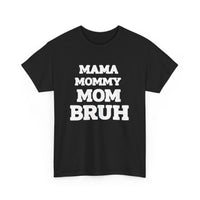 Load image into Gallery viewer, BRUH - MAMA MOMMY MOM - Heavy Cotton Tee