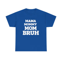 Load image into Gallery viewer, BRUH - MAMA MOMMY MOM - Heavy Cotton Tee