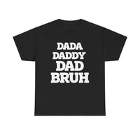Load image into Gallery viewer, BRUH - DAD DADDY DAD - Heavy Cotton Tee