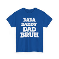 Load image into Gallery viewer, BRUH - DAD DADDY DAD - Heavy Cotton Tee