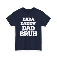 Load image into Gallery viewer, BRUH - DAD DADDY DAD - Heavy Cotton Tee